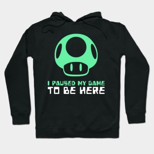 I Paused My Game To Be Here Hoodie